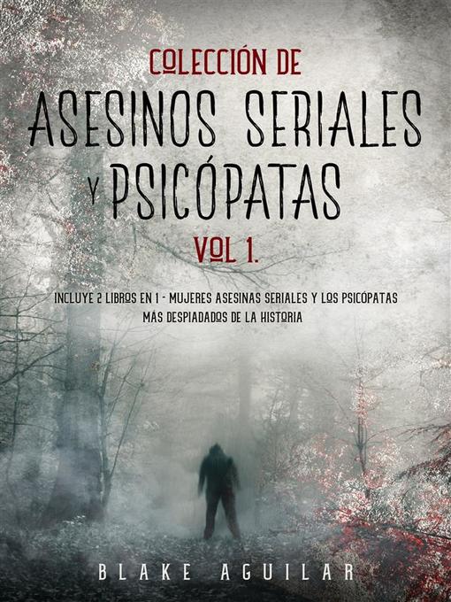 Title details for Colección de Asesinos Seriales y Psicópatas Vol 1. by Blake Aguilar - Available